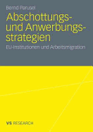 Abschottungs- Und Anwerbungsstrategien: Eu-Institutionen Und Arbeitsmigration