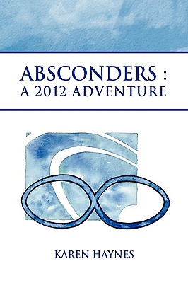 Absconders: A 2012 Adventure - Haynes, Karen