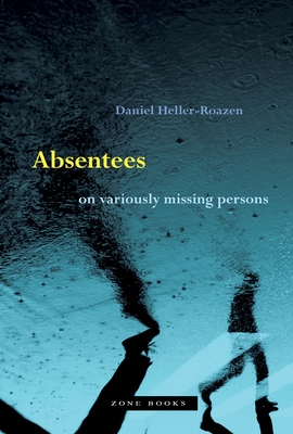 Absentees: On Variously Missing Persons - Heller-Roazen, Daniel