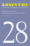 Absinthe: World Literature in Translation: Volume 28: Orphaned of Light: Translating Arab and Arabophone Migration