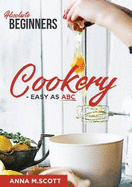 Absolute Beginners Cookery: Easy as ABC