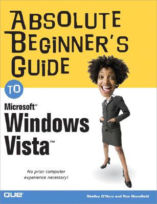 Absolute Beginner's Guide to Microsoft Windows Vista - O'Hara, Shelley, and Mansfield, Ron