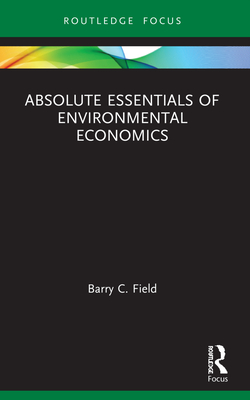 Absolute Essentials of Environmental Economics - Field, Barry C