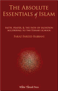 Absolute Essentials of Islam: Faith, Prayer, & the Path of Salvation According to the Hanafi School