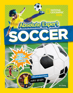 Absolute Expert: Soccer: All the Latest Facts from the Field