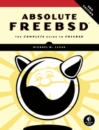 Absolute Freebsd, 3rd Edition: The Complete Guide to Freebsd
