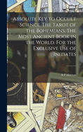 Absolute Key to Occult Science. the Tarot of the Bohemians. the Most Ancient Book in the World. for the Exclusive Use of Initiates