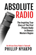 Absolute Radio: The Inspiring Story of the First Private Radio in Ghana's Western Region