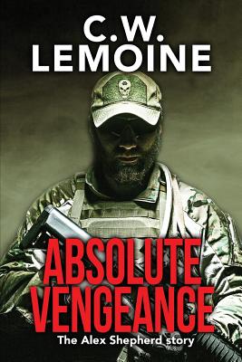 Absolute Vengeance: The Alex Shepherd Story - Lemoine, C W