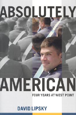 Absolutely American: Four Years at West Point - Lipsky, David