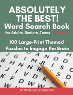 ABSOLUTELY THE BEST! Word Search Book for Adults, Seniors, Teens, Volume 3: 100 Large-Print Themed Puzzles to Engage the Brain! Thousands of Words Just Waiting to Be Found!