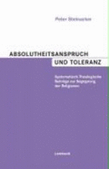 Absolutheitsanspruch Und Toleranz: Systematisch-Theolog Beitr?ge Zur Begegnung Der Religionen Von Peter Steinacker