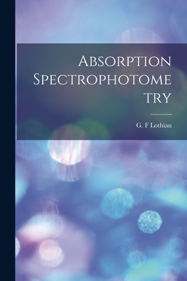 Absorption Spectrophotometry - Lothian, G F (Creator)