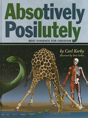 Absotively Posilutely Best Evidence of Creation - Kerby, Carl