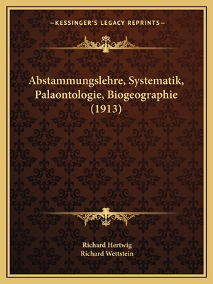 Abstammungslehre, Systematik, Palaontologie, Biogeographie (1913) - Hertwig, Richard, and Wettstein, Richard