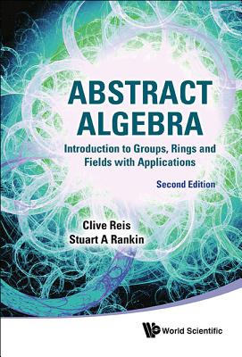 Abstract Algebra (2nd Ed) - Clive Reis & Stuart a Rankin