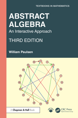 Abstract Algebra: An Interactive Approach - Paulsen, William