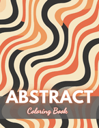 Abstract Coloring Book for Adults: 100+ High-Quality and Unique Coloring Pages