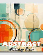Abstract Coloring Book for Adults: 100+ High-quality Illustrations for All Fans