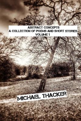 Abstract Concepts: Poems and short stories - Thacker, Michael