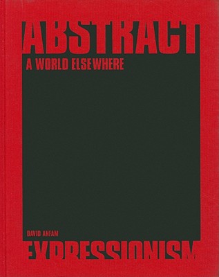 Abstract Expressionism: A World Elsewhere - Anfam, David (Editor)