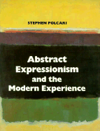 Abstract Expressionism and the Modern Experience - Polcari, Stephen