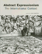 Abstract Expressionism: The International Context - Marter, Joan, Professor (Editor)