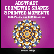 Abstract Geometric Shapes & Painted Moments: With Poetry and Self-Discovery