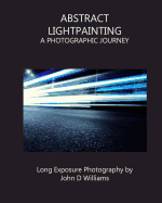 Abstract Lightpainting: A Photographic Journey