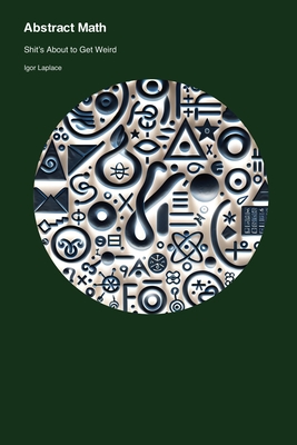 Abstract Math: Shit's About to Get Weird - Laplace, Igor