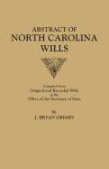 Abstract of North Carolina Wills [16363-1760]: Compiled from Original and Recorded Wills in the Office of the Secretary of States