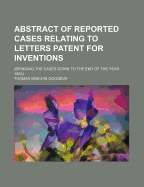 Abstract of Reported Cases Relating to Letters Patent for Inventions (Bringing the Cases Down to the