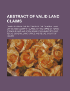 Abstract of Valid Land Claims; Compiled from the Records of the General Land Office and Court of Claims, of the State of Texas - Burlage, John