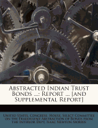 Abstracted Indian Trust Bonds ...: Report ... [and Supplemental Report]