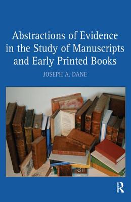 Abstractions of Evidence in the Study of Manuscripts and Early Printed Books - Dane, Joseph a