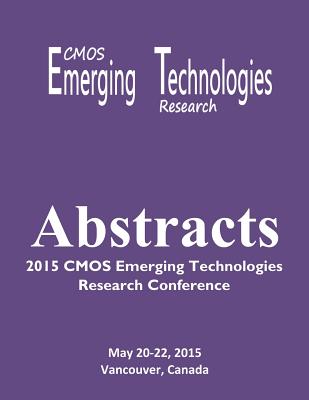 Abstracts: 2015 CMOS Emerging Technologies Research Conference - Mozel, Tracey