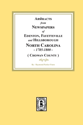 Abstracts from Newspapers of Edenton, Fayetteville and Hillsborough, North Carolina, 1785-1800. (Chowan County) - Fouts, Raymond Parker