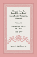 Abstracts from the Land Records of Dorchester County, Maryland, Volume K: 1795-1799