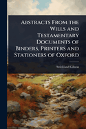 Abstracts From the Wills and Testamentary Documents of Binders, Printers and Stationers of Oxford