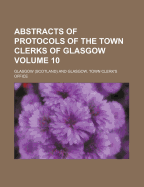 Abstracts of Protocols of the Town Clerks of Glasgow; Volume 10