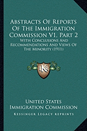 Abstracts Of Reports Of The Immigration Commission V1, Part 2: With Conclusions And Recommendations And Views Of The Minority (1911)