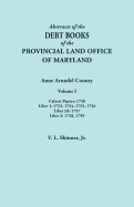 Abstracts of the Debt Books of the Provincial Land Office of Maryland. Anne Arundel County, Volume I. Calvert Papers: 1750; Liber 1: 1753, 1754, 1755,