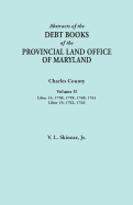 Abstracts of the Debt Books of the Provincial Land Office of Maryland. Charles County, Volume II: Liber 14: 1758, 1759, 1760, 1761; Liber 15: 1762, 17