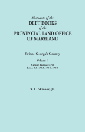 Abstracts of the Debt Books of the Provincial Land Office of Maryland: Prince George's County, Volume IV. Liber 35: 1767, 1768, 1769, 1771, 1772