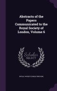 Abstracts of the Papers Communicated to the Royal Society of London, Volume 6