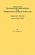 Abstracts of the Testamentary Proceedings of the Prerogative Court of Maryland. Volume XXV, 1746-1749. Liber: 32 (Pp. 32-256)