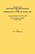 Abstracts of the Testamentary Proceedings of the Prerogative Court of Maryland. Volume XXVIII, 1751-1752, 1755. Libers: 35 (Pp. 115-End), 36 (Pp. 1-20