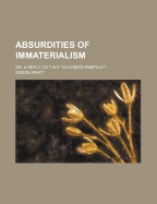 Absurdities of Immaterialism: Or, a Reply to T.W.P. Taylder's Pamphlet