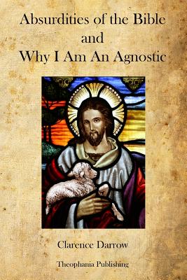 Absurdities of the Bible and Why I Am An Agnostic - Darrow, Clarence