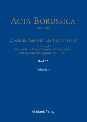 Abteilung I: Das preu?ische Kultusministerium als Staatsbehrde und gesellschaftliche Agentur (1817-1934) - Berlin-Brandenburgische (Editor), and Neugebauer, Wolfgang (Editor)